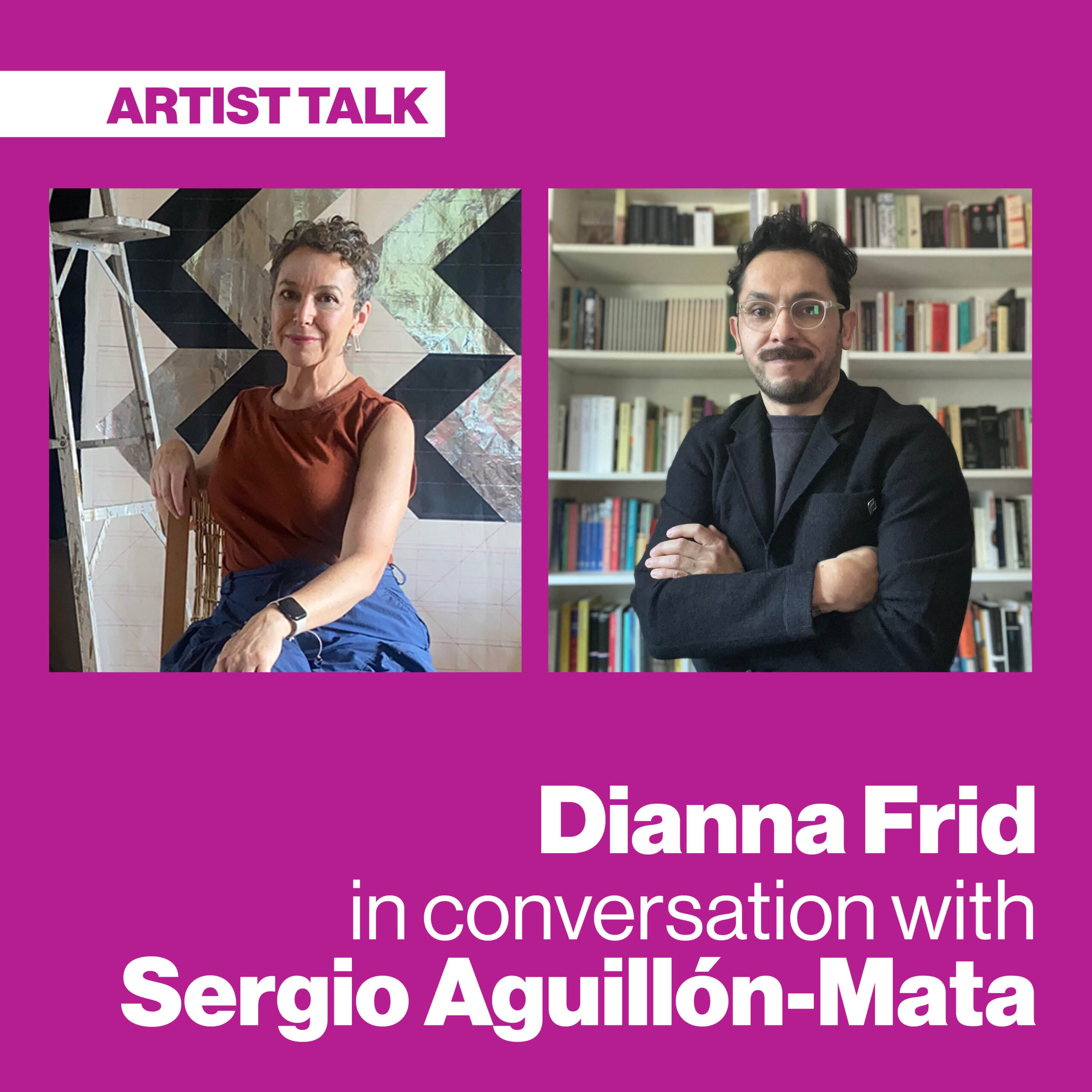 Dianna Frid in conversation with Sergio A. Aguillón-Mata