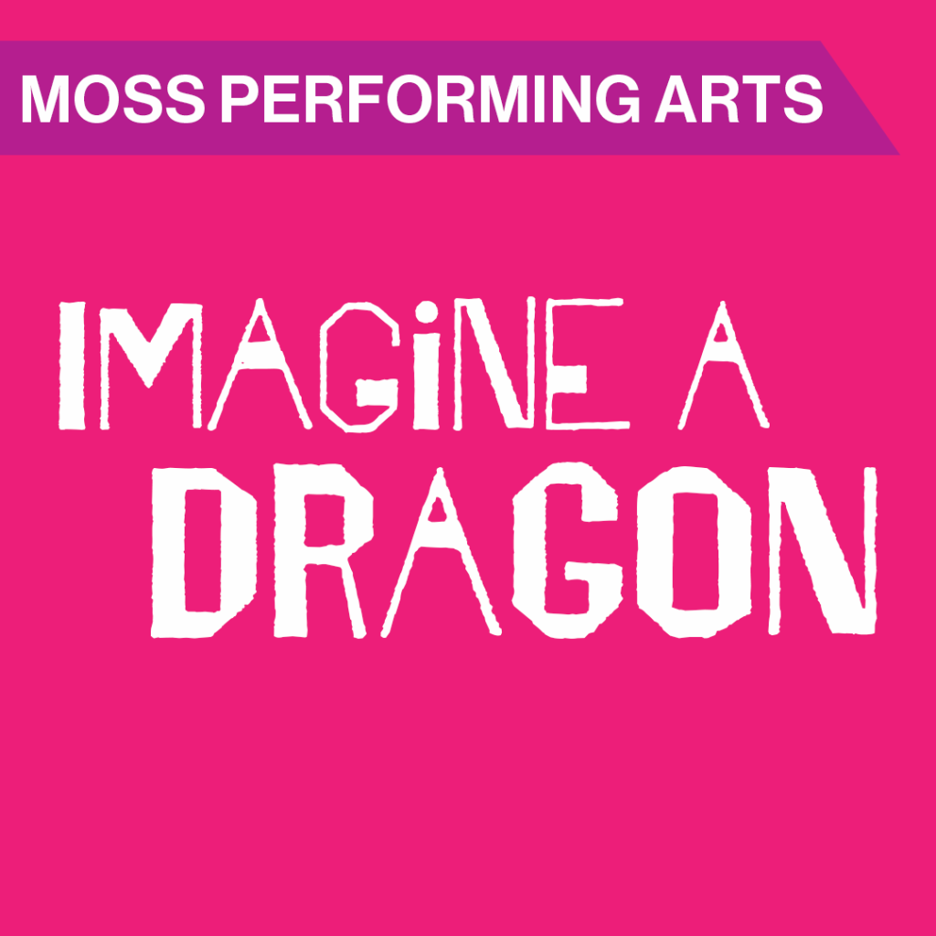 MOSS PERFORMING ARTS: IMAGINE A DRAGON